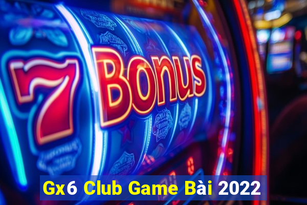 Gx6 Club Game Bài 2022