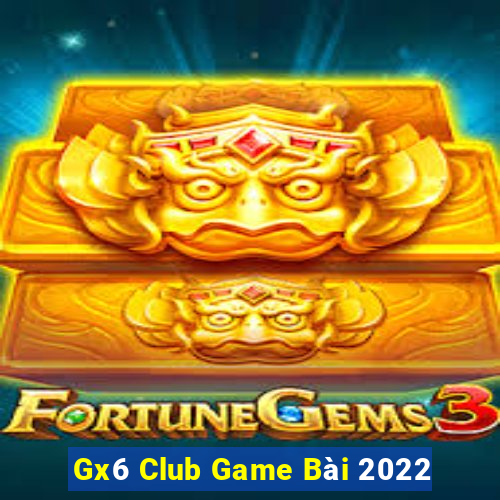 Gx6 Club Game Bài 2022