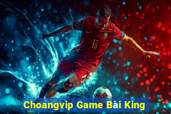 Choangvip Game Bài King