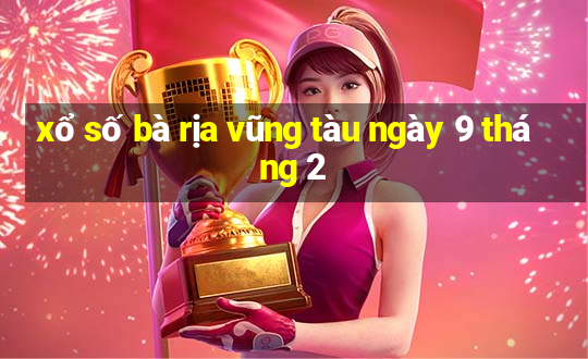 xổ số bà rịa vũng tàu ngày 9 tháng 2