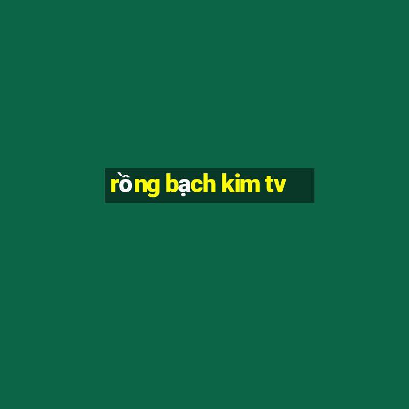 rồng bạch kim tv