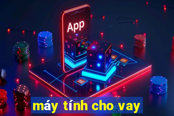 máy tính cho vay