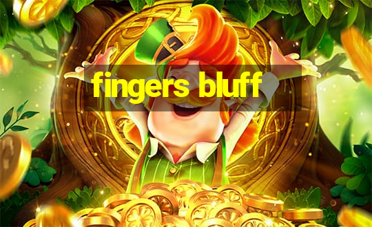 fingers bluff