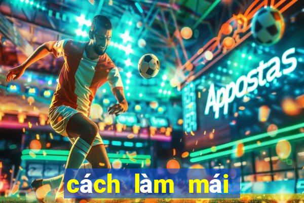 cách làm mái không bết