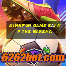 Kinhfun Game Bài Nạp The Garena