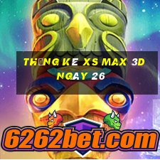 Thống kê XS Max 3D ngày 26