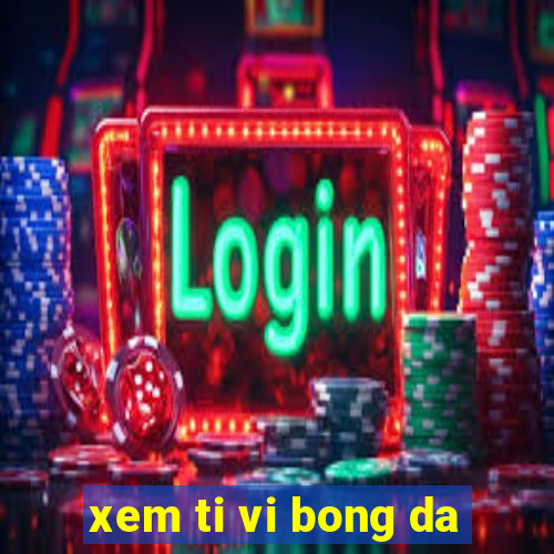 xem ti vi bong da