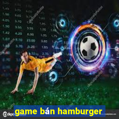 game ban hamburger