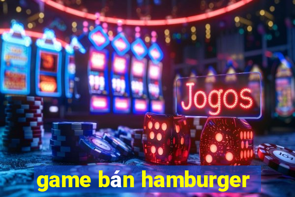 game ban hamburger