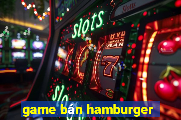 game ban hamburger