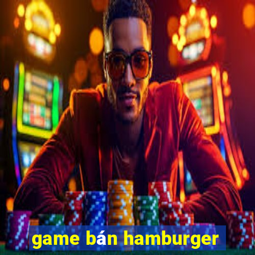 game ban hamburger