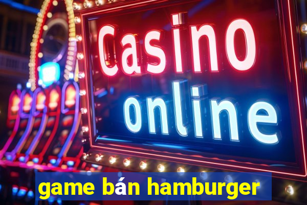 game ban hamburger