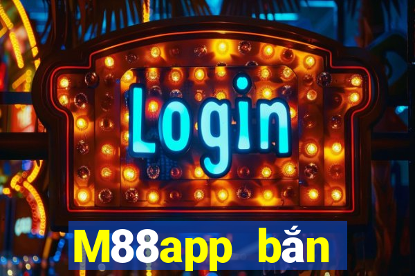 M88app bắn trứng28app phiên bản mới nhất