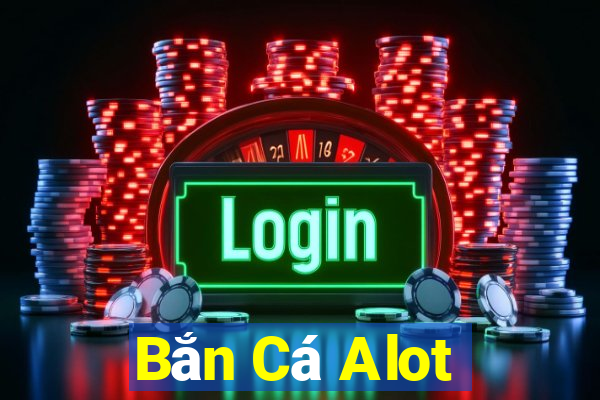 Bắn Cá Alot