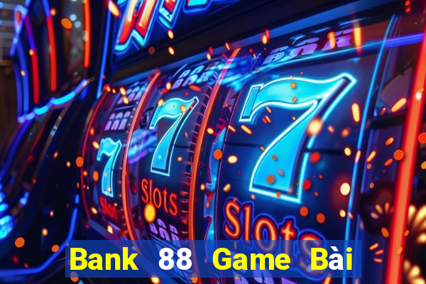 Bank 88 Game Bài Nhiều Người Chơi Nhất