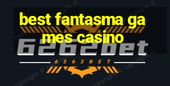 best fantasma games casino