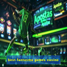 best fantasma games casino