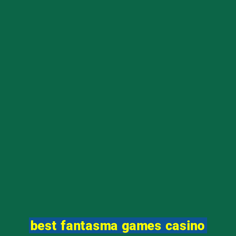 best fantasma games casino