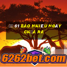 đề 61 bao nhiêu ngày chưa ra