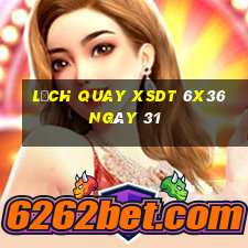 Lịch quay XSDT 6x36 ngày 31