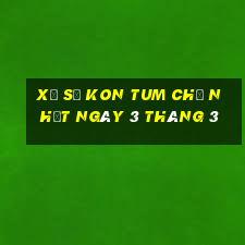 xổ số kon tum chủ nhật ngày 3 tháng 3