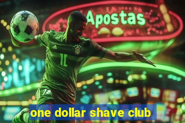 one dollar shave club