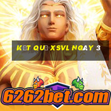 kết quả XSVL ngày 3