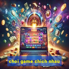 choi game chich nhau