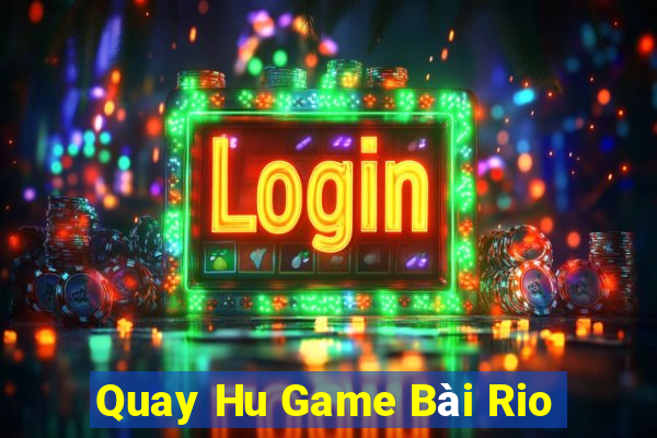 Quay Hu Game Bài Rio