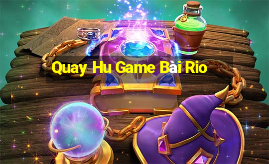 Quay Hu Game Bài Rio