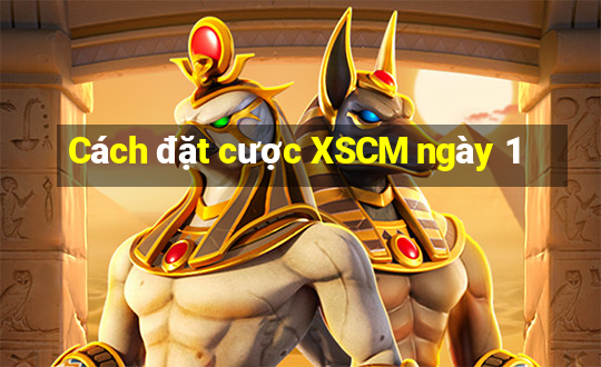 Cách đặt cược XSCM ngày 1