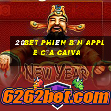 20bet Phiên bản Apple của Caiva