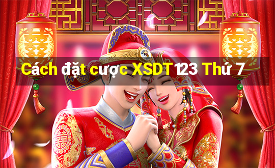 Cách đặt cược XSDT123 Thứ 7