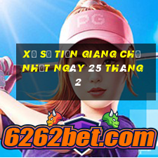 xổ số tiền giang chủ nhật ngày 25 tháng 2