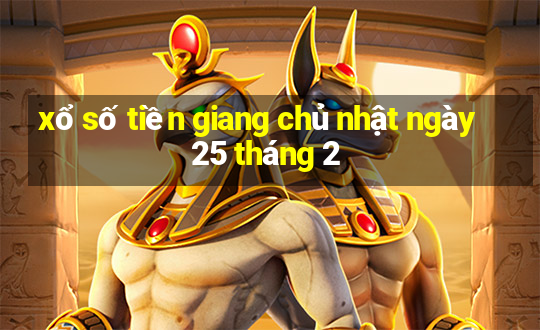 xổ số tiền giang chủ nhật ngày 25 tháng 2