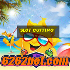 slot cutting