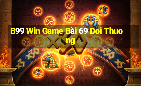 B99 Win Game Bài 69 Doi Thuong