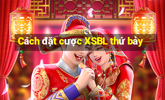 Cách đặt cược XSBL thứ bảy