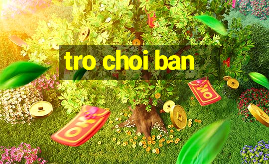 tro choi ban