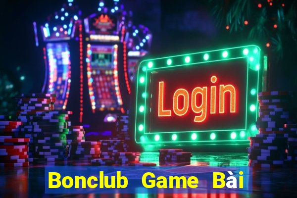 Bonclub Game Bài Hot Nhất Hiện Nay