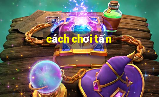 cách chơi tấn