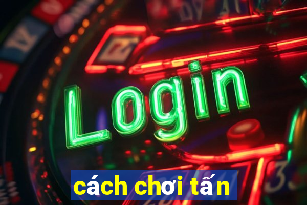 cách chơi tấn