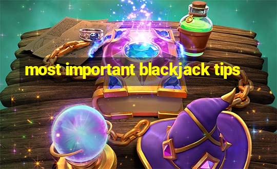 most important blackjack tips