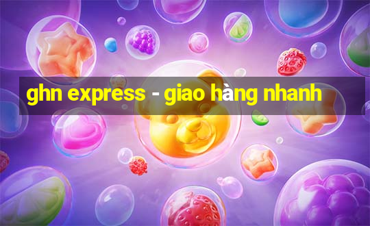 ghn express - giao hàng nhanh