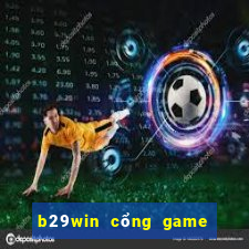 b29win cổng game uy tín hàng đầu