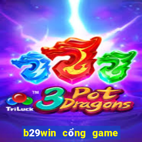 b29win cổng game uy tín hàng đầu