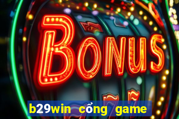 b29win cổng game uy tín hàng đầu