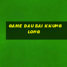 game dau bai khung long