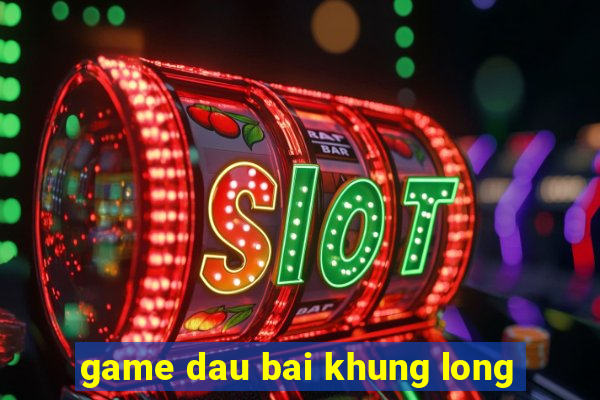 game dau bai khung long