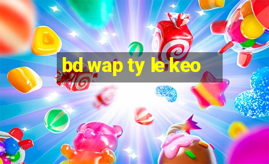 bd wap ty le keo